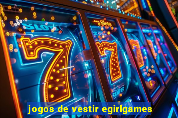 jogos de vestir egirlgames